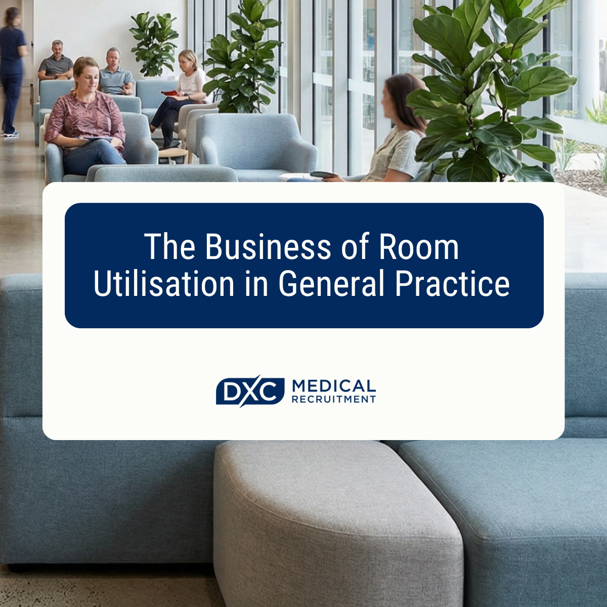 Beyond the Waiting Room: The Business of Room Utilisation in General Practice Image